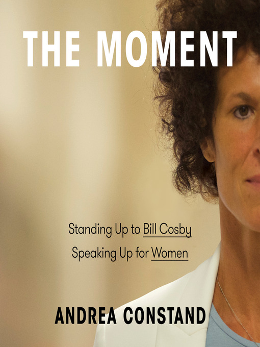 Title details for The Moment by Andrea Constand - Available